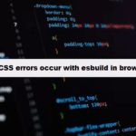 coding filters & css error occurs with esbuild in the browser css