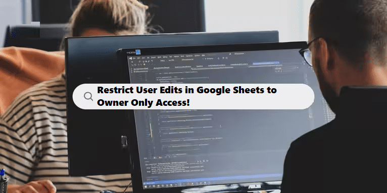 coding filters & restrict user edits in google sheets to the owner access programmers-teamwork-1-1