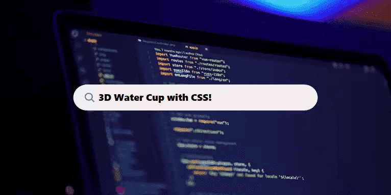 3D Water Cup with CSS at coding filters