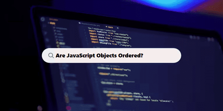 Are JavaScript Objects Ordered and Understanding Key Order in Objects coding filters