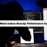 What makes Reactjs Performance faster coding filters